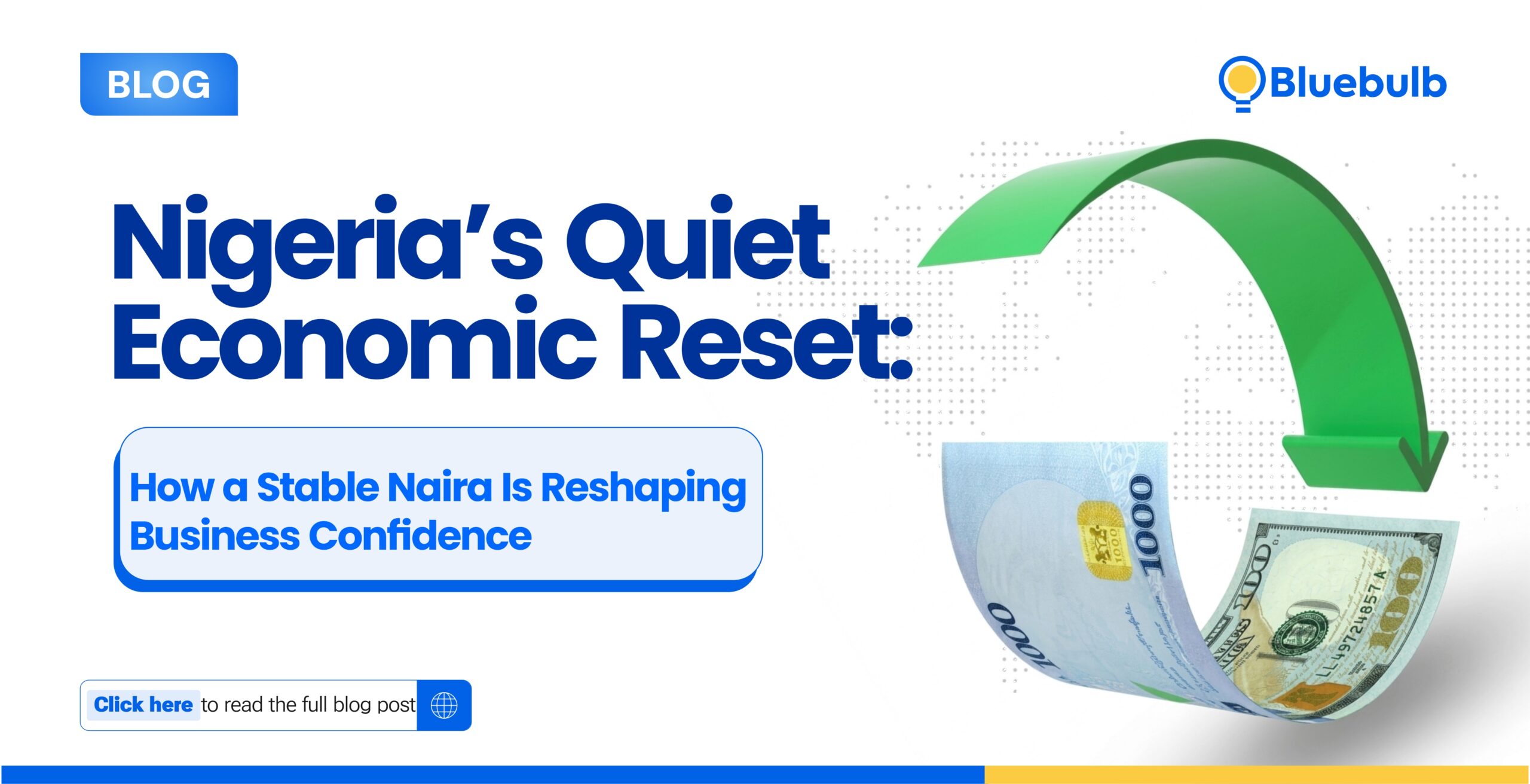 Nigeria’s Quiet Economic Reset: How a Stable Naira Is Reshaping Business Confidence