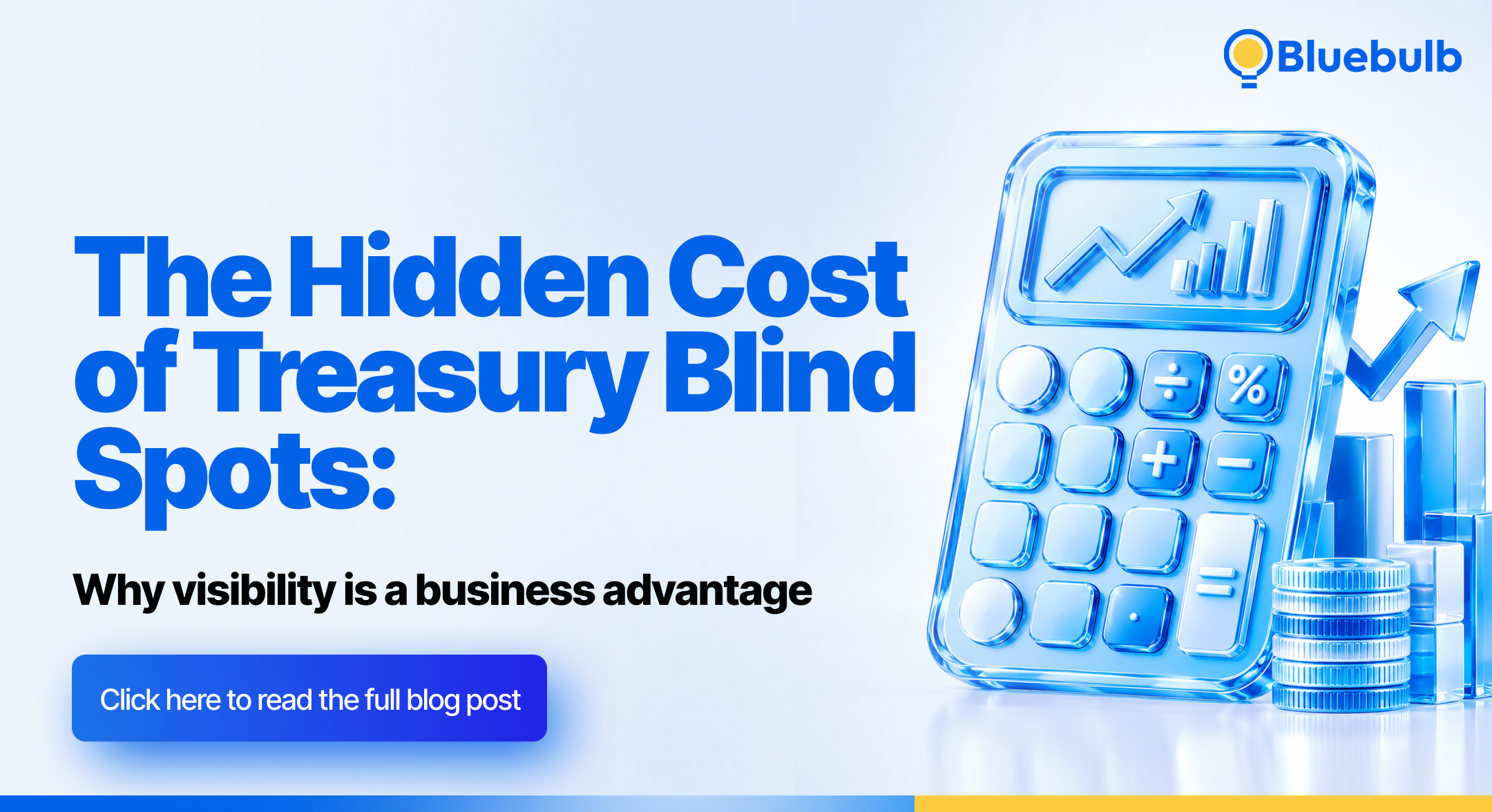 The Hidden Cost of Treasury Blind Spots: Why Visibility Is a Business Advantage